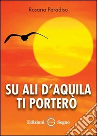 Su ali d'aquila ti porterò libro