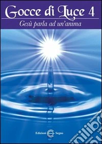 Gocce di luce. Gesù parla ad un'anima. Vol. 4 libro