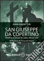 San Giuseppe da Copertino. Anima e corpo in volo verso Dio libro