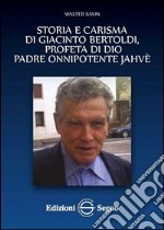 Storia e carisma di Giacinto Bertoldi, profeta di Dio padre onnipotente Jahvè