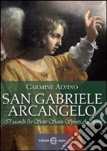 San Gabriele Arcangelo. Il secondo dei sette santi spiriti assistenti libro