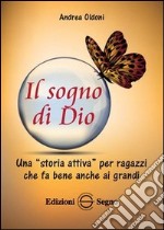 Il sogno di Dio. Una «storia attiva» per ragazzi che fa bene anche ai grandi libro