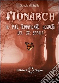 Monarch. Il più terrificante segreto del XX secolo libro