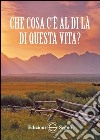 Che cosa c'è al di là di questa vita? libro