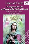 Libro di Cielo 22. La regina del cielo nel regno della divina volontà libro