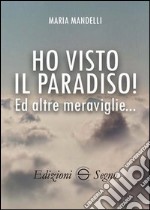 Ho visto il paradiso! Ed altre meraviglie... libro