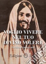 Voglio vivere nel tuo divino volere. Ediz. integrale libro