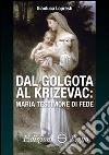 Dal Golgota al Krizevac. Maria testimone di fede libro