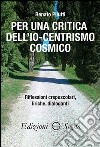 Per una critica dell'Io-centrismo cosmico libro