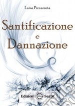 Santificazione e dannazione. Ediz. integrale libro