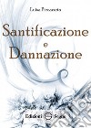 Santificazione e dannazione. Ediz. integrale libro