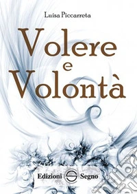 Volere e volontà. Ediz. integrale