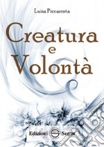 Creatura e volontà. Ediz. integrale libro