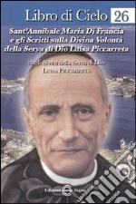 Libro di Cielo 26. Sant'Annibale Maria di Francia e gli scritti sulla Divina Volontà della Serva di Dio Luisa Piccarreta libro