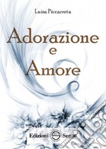 Adorazione e amore. Ediz. integrale libro