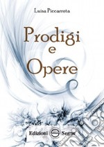 Prodigi e opere. Ediz. integrale libro