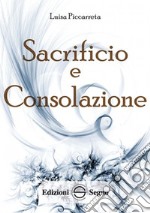 Sacrificio e consolazione. Ediz. integrale libro