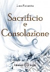 Sacrificio e consolazione. Ediz. integrale libro