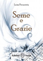 Seme e grazie. Ediz. integrale libro