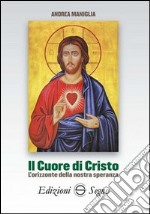 Il cuore di Cristo. L'orizzonte della nostra speranza libro