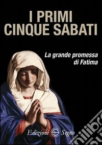 I primi cinque sabati. La grande promessa di Fatima libro