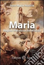 Maria Regina vittoriosa del mondo libro