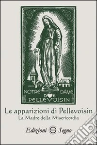 Le apparizioni di Pellevoisin la Madonna della misericordia libro
