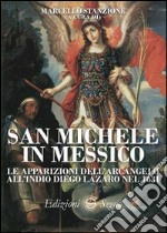 San Michele in Messico. La apparizioni dell'Arcangelo all'indio Diego Lazaro nel 1631 libro