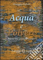 Acqua e polvere. Perché Dio permette questo?