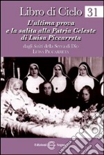 Libro di cielo 31. L'ultima prova e la salita alla patria celeste di Luisa Piccarreta libro