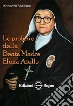 Le profezie della beata madre Elena Aiello libro