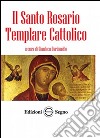 Il santo rosario templare cattolico libro