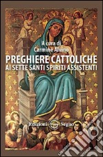 Preghiere cattoliche ai sette santi spiriti assistenti libro