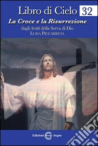 Libro di cielo 32. La Croce e la Risurrezione