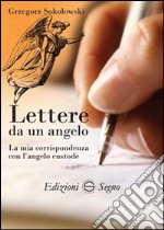 Lettere da un angelo. La mia corrispondenza con l'angelo custode libro