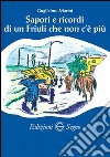 Sapori e ricordi di un Friuli che non c'è più libro