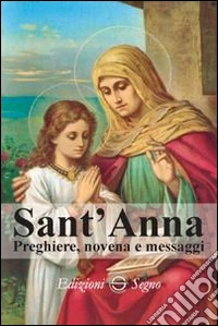 Sant'Anna. Preghiere, novena e messaggi