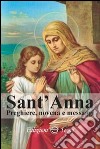 Sant'Anna. Preghiere, novena e messaggi libro