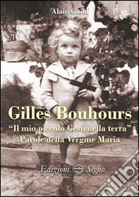 Gilles Bouhours. «Il mio piccolo Gesù sulla terra» libro