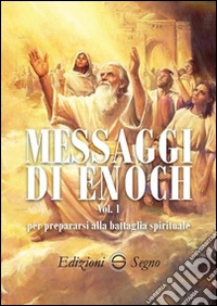 Messaggi di Enoch. Vol. 1: Per preparasi alla battaglia spirituali libro
