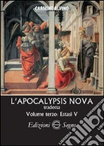 L'Apocalypsis nova tradotta. Vol. 3: Estasi V libro