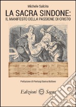 La sacra Sindone. Il manifesto della passione di Cristo libro