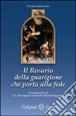 Il rosario della guarigione che porta alla fede libro