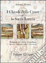 I chiodi della croce e la sacra lancia libro