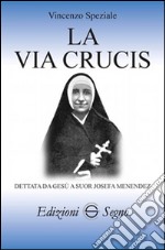 La Via Crucis dettata da Gesù a suor Josefa Menendez libro