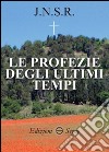 Le profezie degli ultimi tempi libro di J.N.S.R.