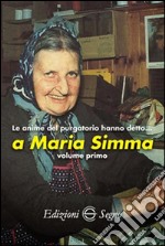 Le anime del Purgatorio hanno detto a Maria Simma. Vol. 1 libro