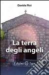 La terra degli angeli libro di Pini Davide