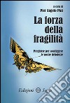 La forza della fragilità. Preghiere per sconfiggere le nostre debolezze libro