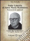 Padre Gabriele di Santa Maria Maddalena libro di Cirolla M. Pia